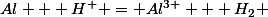 Al + H^+ = Al^{3+} + H_2 