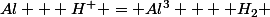 Al + H^+ = Al^3+ + H_2 