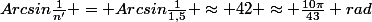Arcsin\frac{1}{n'} = Arcsin\frac{1}{1,5} \approx 42 \approx \frac{10\pi}{43} rad