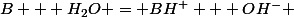 B + H_2O = BH^+ + OH^- 