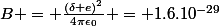 B = \frac{(\delta e)^2}{4\pi\epsilon_0} = 1.6.10^{-29}