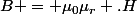 B = \mu_0\mu_r .H