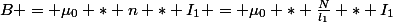 B = \mu_0 * n * I_1 = \mu_0 * \frac{N}{l_1} * I_1