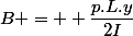 B =  \dfrac{p.L.y}{2I}