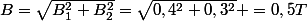 B=\sqrt{B_1^2+B_2^2}=\sqrt{0,4^2+0,3^2} =0,5T