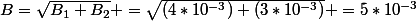 B=\sqrt{B_1+B_2} =\sqrt{(4*10^{-3})+(3*10^{-3})} =5*10^{-3}