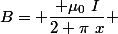 B= \dfrac{ \mu_0~I}{2 \pi~x} 