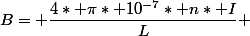 B= \dfrac{4* \pi* 10^{-7}* n* I}{L} 