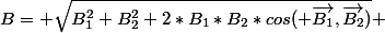 B= \sqrt{B_1^2+B_2^2+2*B_1*B_2*cos( \vec{B_1},\vec{B_2})} 