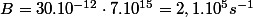 B=30.10^{-12}\cdot7.10^{15}=2,1.10^{5}s^{-1}