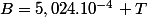 B=5,024.10^{-4} T