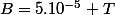 B=5.10^{-5} T