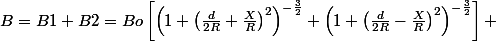 B=B1+B2=Bo\left[\left(1+\left(\frac{d}{2R}+\frac{X}{R}\right)^{2}\right)^{-\frac{3}{2}}+\left(1+\left(\frac{d}{2R}-\frac{X}{R}\right)^{2}\right)^{-\frac{3}{2}}\right] 