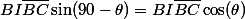 BI\overline{BC}\sin(90-\theta)=BI\overline{BC}\cos(\theta)