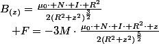 B_{(z)}=\frac{\mu_{0}\cdot N\cdot I\cdot R^{2}}{2\left(R^{2}+z^{2}\right)^{\frac{3}{2}}}\quad;\quad F=-3M\cdot\frac{\mu_{0}\cdot N\cdot I\cdot R^{2}\cdot z}{2\left(R^{2}+z^{2}\right)^{\frac{5}{2}}}