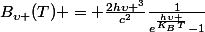 B_{\upsilon }(T) = \frac{2h\upsilon ^{3}}{c^{2}}\frac{1}{e^{\frac{h\upsilon }{K_{B}T}}-1}