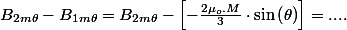B_{2m\theta}-B_{1m\theta}=B_{2m\theta}-\left[-\frac{2\mu_{o}.M}{3}\cdot\sin\left(\theta\right)\right]=....