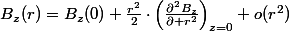 B_{z}(r)=B_{z}(0)+\frac{r^{2}}{2}\cdot\left(\frac{\partial^{2}B_{z}}{\partial r^{2}}\right)_{z=0}+o(r^{2})