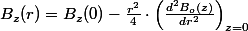 B_{z}(r)=B_{z}(0)-\frac{r^{2}}{4}\cdot\left(\frac{d^{2}B_{o}(z)}{dr^{2}}\right)_{z=0}