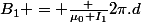 B_1 = \frac {\mu_0 I_1}{2\pi.d}