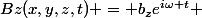 Bz(x,y,z,t) = b_{z}e^{i\omega t} 