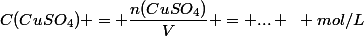 C(CuSO_4) = \dfrac{n(CuSO_4)}{V} = ... ~ mol/L