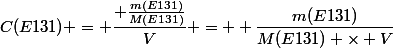 C(E131) = \dfrac{ \frac{m(E131)}{M(E131)}}{V} =  \dfrac{m(E131)}{M(E131) \times V}