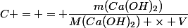 C = = \dfrac{m(Ca(OH)_2)}{M(Ca(OH)_2) \times V}