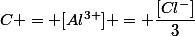 C = [Al^{3+}] = \dfrac{[Cl^-]}{3}
