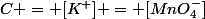 C = [K^+] = [MnO_4^-]