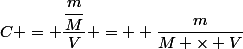 C = \dfrac{\dfrac{m}{M}}{V} =  \dfrac{m}{M \times V}