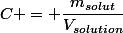 C = \dfrac{m_{solut}}{V_{solution}}