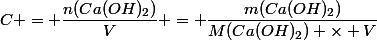 C = \dfrac{n(Ca(OH)_2)}{V} = \dfrac{m(Ca(OH)_2)}{M(Ca(OH)_2) \times V}