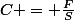 C = \frac{F}{S}
