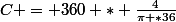 C = 360 * \frac{4}{\pi *36}