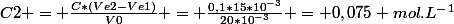 C2 = \frac{C*(Ve2-Ve1)}{V0} = \frac{0,1*15*10^-^3}{20*10^-^3} = 0,075 mol.L^-^1