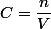 C=\dfrac{n}{V}