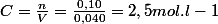 C=\frac{n}{V}=\frac{0,10}{0,040}=2,5mol.l-1