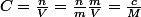 C=\frac{n}{V}=\frac{n}{m}\frac{m}{V}=\frac{c}{M}
