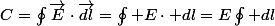 C=\ointop\overrightarrow{E}\cdot\overrightarrow{dl}=\ointop E\cdot dl=E\ointop dl