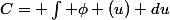 C= \int \phi (u) du