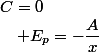 C=0\quad;\quad E_{p}=-\dfrac{A}{x}