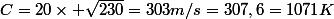 C=20\times \sqrt{230}=303m/s=307,6=1071K