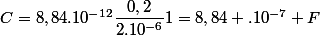 C=8,84.10^{-12}\dfrac{0,2}{2.10^{-6}}1=8,84 .10^{-7} F