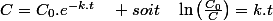 C=C_{0}.e^{-k.t}\quad soit\quad\ln\left(\frac{C_{0}}{C}\right)=k.t