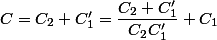 C=C_{2}+C'_{1}=\dfrac{C_{2}+C'_{1}}{C_{2}C'_{1}}+C_{1}