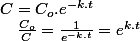 C=C_{o}.e^{-k.t}\quad;\quad\frac{C_{o}}{C}=\frac{1}{e^{-k.t}}=e^{k.t}