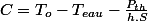 C=T_{o}-T_{eau}-\frac{P_{th}}{h.S}
