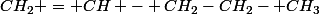 CH_2 = CH - CH_2-CH_2- CH_3