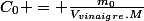 C_{0} = \frac{m_{0}}{V_{vinaigre}.{M}}
